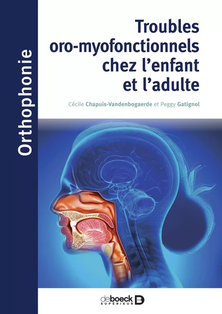 Troubles oro-myofonctionnels chez l'enfant et l'adulte - Peggy Gatignol, Cécile Chapuis-Vandenbogaerde, Cécile Chapuis - De Boeck Supérieur