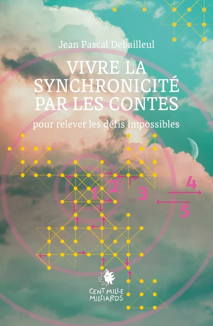 Vivre la synchronicité par les contes - Jean Pascal Debailleul - Cent Mille Milliards