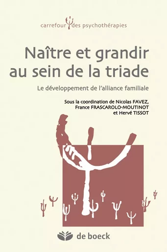 Naître et grandir au sein de la triade -  Collectif, Nicolas Favez, France Frascarolo-Moutinot, Hervé Tissot - De Boeck Supérieur