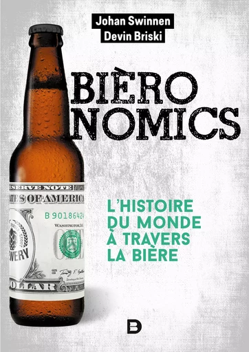 Bièronomics : L'histoire du monde à travers la bière - Johan Swinnen, Devin Briski, Jean-François Caulier - De Boeck Supérieur