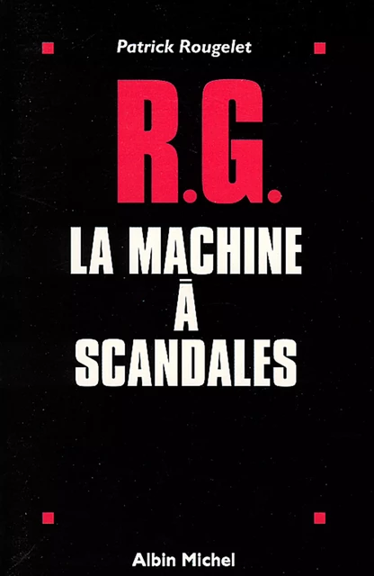 RG, la machine à scandales - Patrick Rougelet - Albin Michel