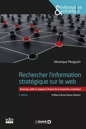 Rechercher l'information stratégique sur le web : Sourcing, veille et analyse à l'heure de la révolution numérique