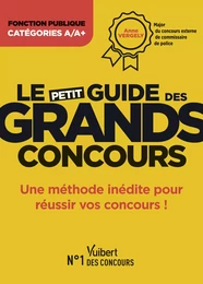 Le petit guide des grands concours - Fonction publique - Catégories A et A+