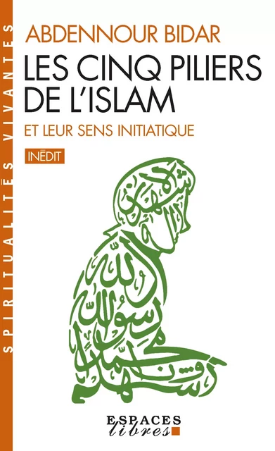 Les Cinq piliers de l'Islam et leur sens initiatique - Abdennour Bidar - Albin Michel