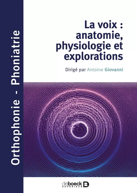 La voix : anatomie, physiologie et explorations - Antoine-Joseph Giovanni, Virginie Woisard, Lise Buchman, Virginie Woisard Bassols, Renaud Garrel - De Boeck Supérieur