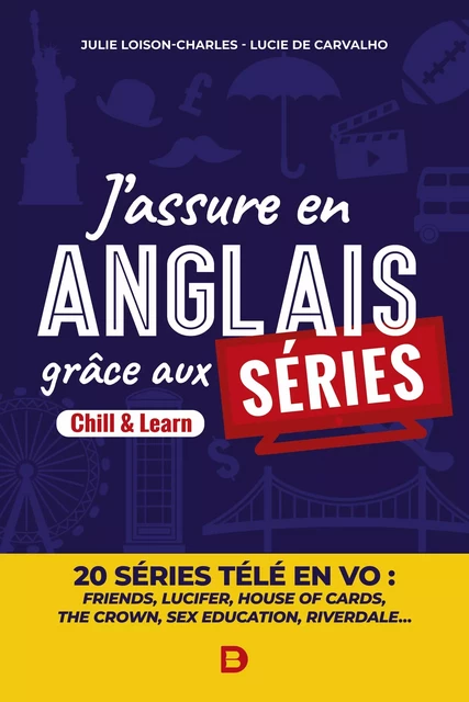 J'assure en anglais grâce aux séries - Lucie de Carvalho, Julie Loison-Charles - De Boeck Supérieur