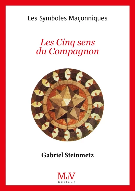 N.101 Les Cinq sens du Compagnon - Gabriel Steinmetz - MdV éditeur