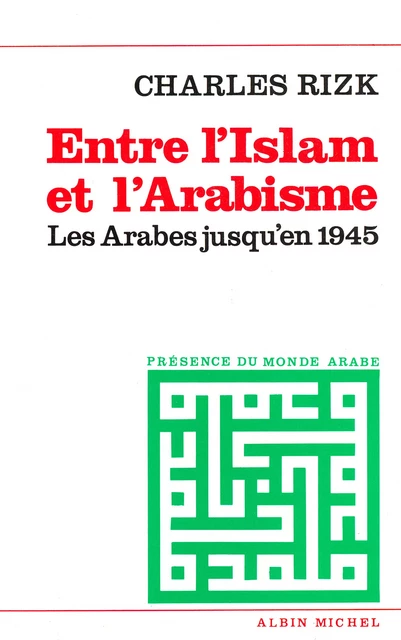 Entre l'Islam et l'arabisme - Charles Rizk - Albin Michel