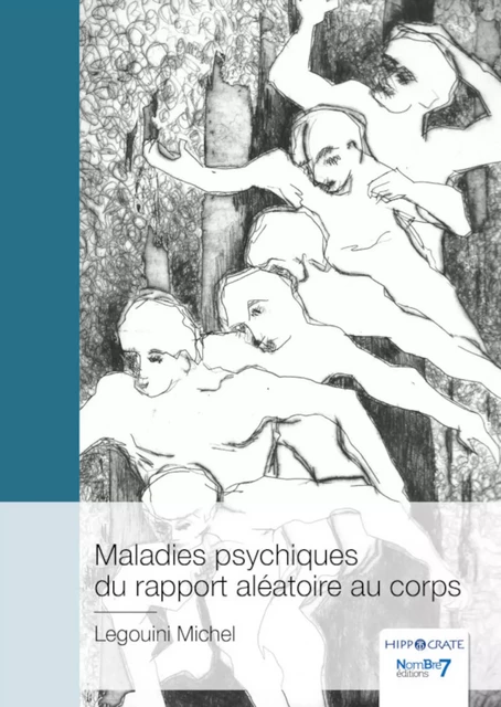 Maladies psychiques du rapport aléatoire au corps - Michel Legouini - Nombre7 Editions