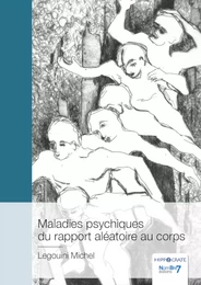 Maladies psychiques du rapport aléatoire au corps