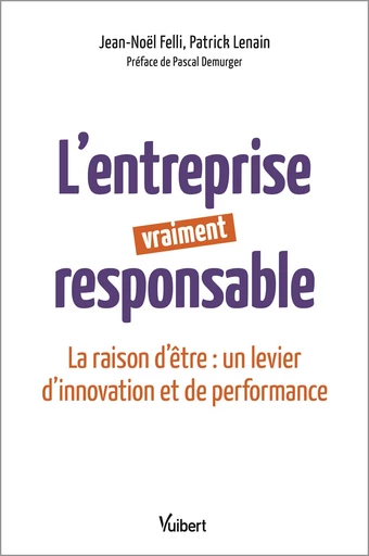 L'entreprise vraiment responsable - Patrick Lenain, Jean-Noël Felli - Vuibert