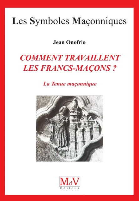 N.22 Comment travaillent les francs maçons ? - Olivier Doignon - MdV éditeur