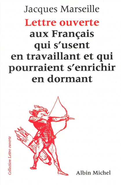 Lettre ouverte aux Français qui s'usent en travaillant et qui pourraient s'enrichir en dormant - Jacques Marseille - Albin Michel