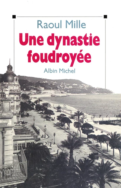 Une dynastie foudroyée - Raoul Mille - Albin Michel