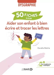 Aider son enfant à bien écrire et tracer les lettres : 50 fiches pour aider l’enfant dysgraphique