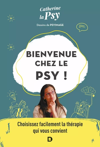 Bienvenue chez le psy ! - Catherine la Psy - De Boeck Supérieur