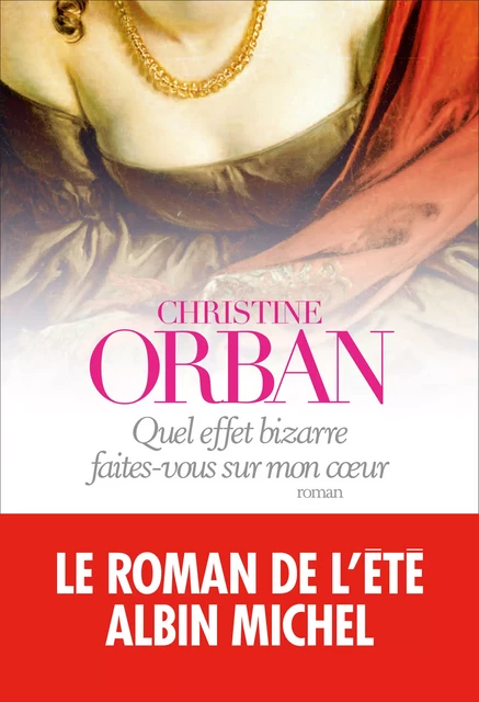 Quel effet bizarre faites-vous sur mon coeur - Christine Orban - Albin Michel