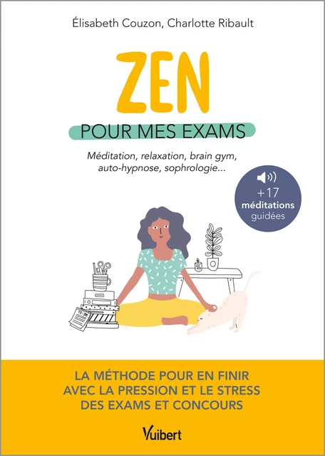 Zen pour mes exams : méditation, relaxation, Brain Gym, autohypnose, sophrologie - Elisabeth Couzon, Charlotte Ribault - Vuibert