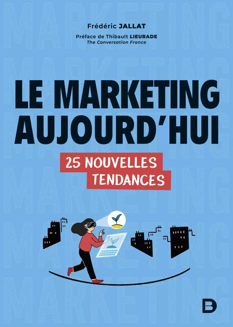 Le marketing aujourd’hui : 25 nouvelles tendances - Frédéric Jallat - De Boeck Supérieur