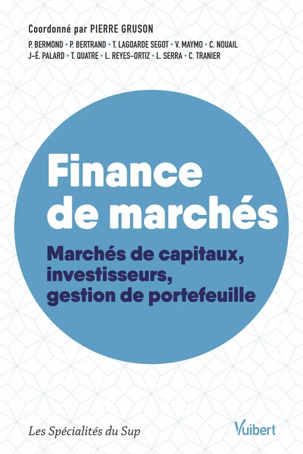 Finance de marchés : Marchés de capitaux, investisseurs, gestion de portefeuille - Pierre Gruson, Pierre Bermond, Thomas Lagoarde Segot, Philippe Bertrand, Vincent Maymo, Clément Nouail, Thierry Quatre, Luis Reyes-Ortiz, Laurent Serra, Chantal Tranier, Thomas Lagoarde-Ségot, Jean-Etienne Palard - Vuibert