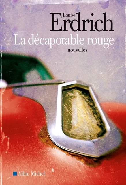 La Décapotable rouge - Louise Erdrich - Albin Michel