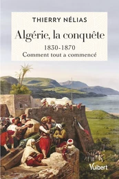 Algérie, la conquête : 1830 - 1870