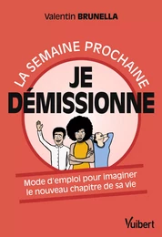 La semaine prochaine, je démissionne !