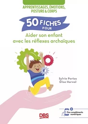 50 fiches pour aider son enfant avec les réflexes archaïques