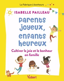 Parents joyeux, parents heureux : Cultiver la joie et le bonheur en famille