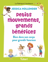 Petits mouvements, grands bénéfices : Bien dans son corps pour grandir heureux