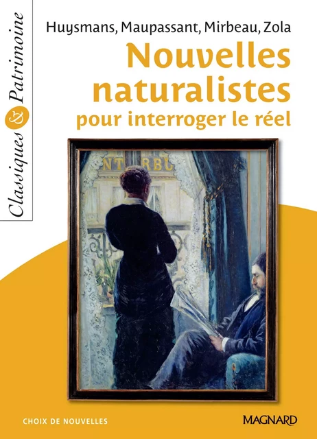 Nouvelles naturalistes pour interroger le réel - Classiques et Patrimoine - Joris Karl Huysmans, Octave Mirbeau, Guy de Maupassant, Émile Zola, Laurence Sudret - Magnard