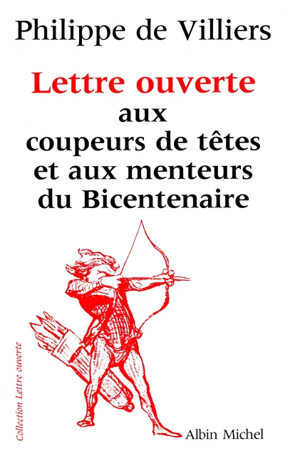 Lettre ouverte aux coupeurs de têtes et aux menteurs du bicentenaire - Philippe de Villiers - Albin Michel