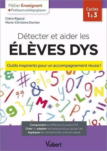 Détecter et aider les élèves dys  - Outils inspirants pour un accompagnement réussi ! - Marie-Christine Dortier, Claire Rigaud - Vuibert