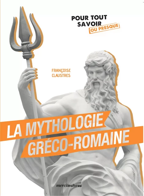 La mythologie gréco-romaine - Françoise Claustres - mercileslivres