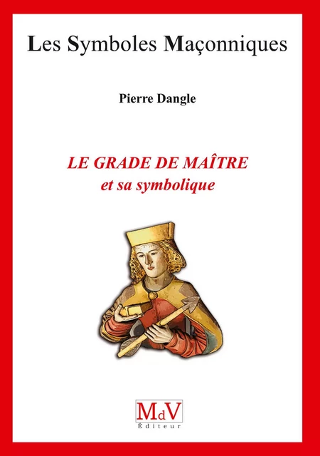 N.93 Le grade de maitre et sa symbolique - Pierre Dangle - MdV éditeur