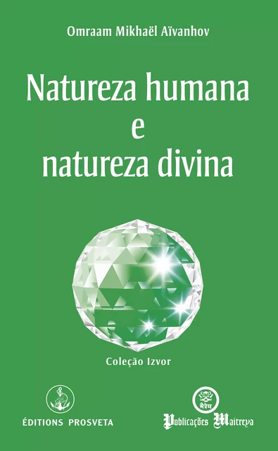 Natureza humana e natureza divina - Omraam Mikhaël Aïvanhov - Editions Prosveta