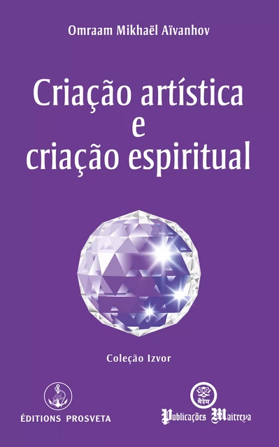 Criação artística e criação espiritual - Omraam Mikhaël Aïvanhov - Editions Prosveta