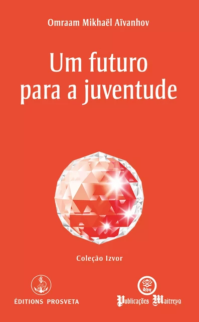 Um futuro para a juventude - Omraam Mikhaël Aïvanhov - Editions Prosveta