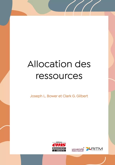 Allocation des ressources - Joseph L. Bower, Clark G. Gilbert - Éditions EMS