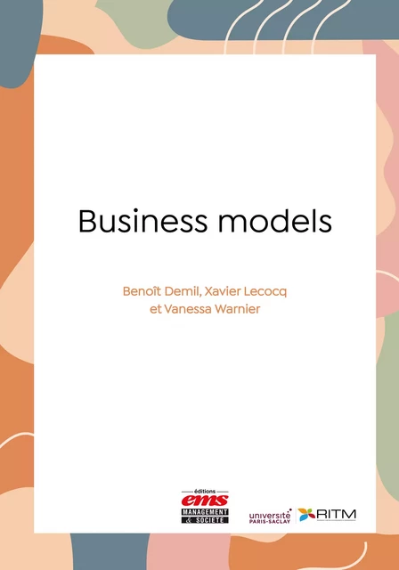 Business models - Benoît Demil, Xavier Lecocq, Vanessa Warnier - Éditions EMS