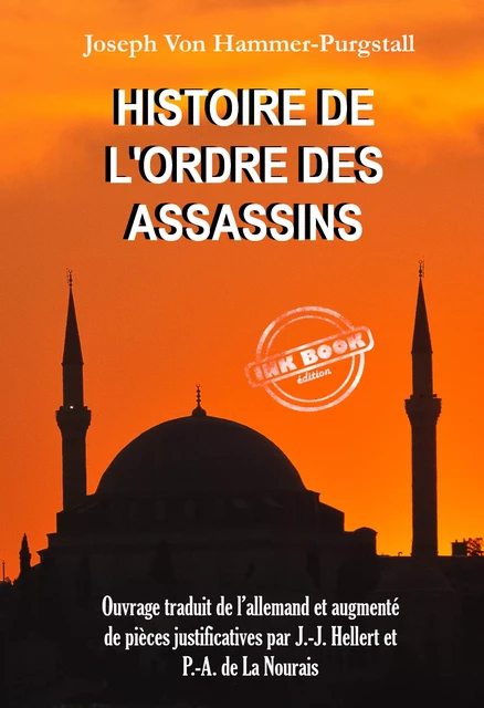 Histoire de l’Ordre des Assassins [Ouvrage traduit de l’allemand et augmenté de pièces justificatives par J.-J. Hellert et P.-A. de La Nourais] - Joseph von Hammer-Purgstall, P.-A. de la Nourais - Ink book