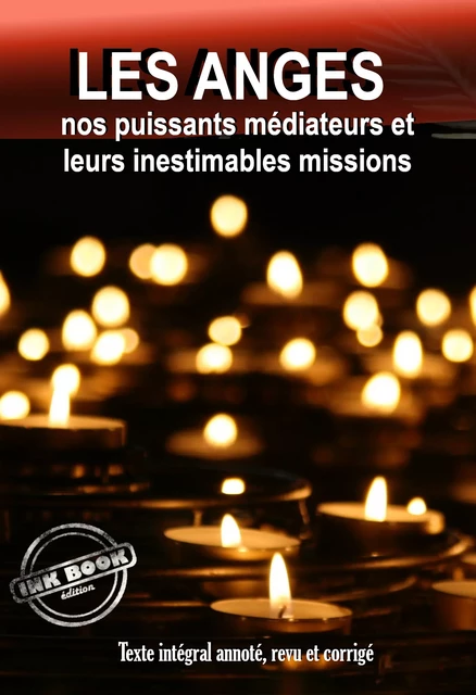 Les Anges, nos puissants médiateurs et leurs inestimables missions pour le monde [Texte intégral annoté, revu et corrigé] - Anonyme Anonyme - Ink book