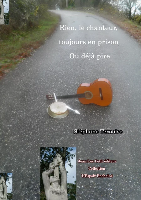 Rien, le chanteur, toujours en prison. Ou déjà pire - Stéphane Ternoise - Jean-Luc PETIT Editions