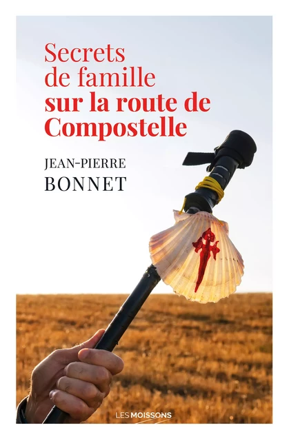 Secrets de famille sur la route de Compostelle - Jean-Pierre Bonnet - Les Moissons