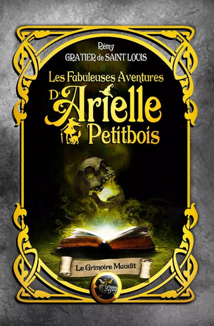 Les fabuleuses aventures d'Arielle Petitbois - 4 Le grimoire maudit - Rémy Gratier De Saint Louis - Les éditions Legacy 