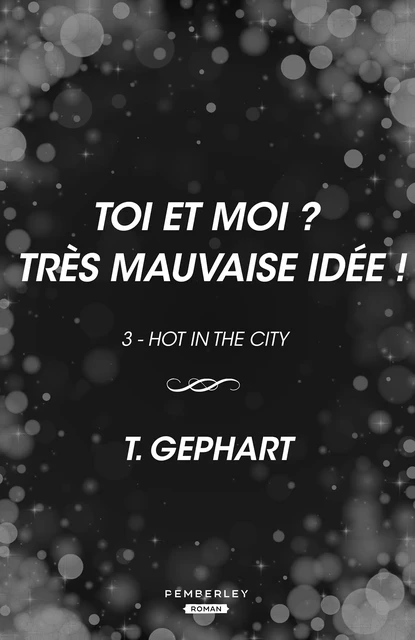 Toi et moi ? Très mauvaise idée ! - T. Gephart - Pemberley