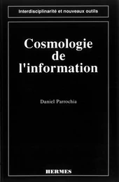 Cosmologie de l'information (coll. Interdisciplinarité et nouveaux outils)