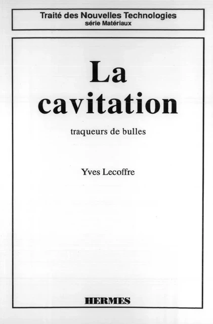 La cavitation: Traqueurs de bulles (coll. Traité des nouvelles technologies Série matériaux) -  LECOFFRE - Hermes Science Publications