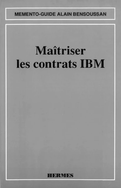 Maîtriser les contrats IBM (Mémento-guide) - Alain Bensoussan - Hermes Science Publications