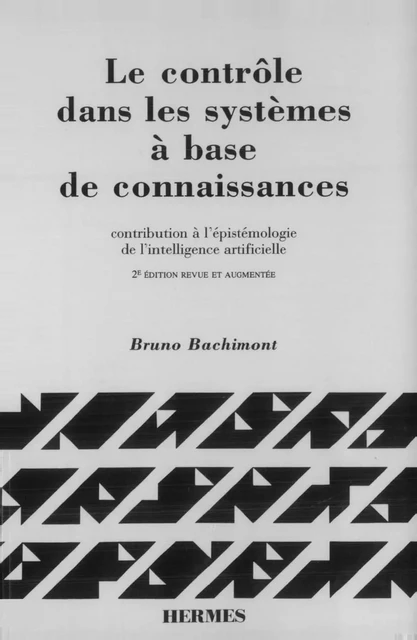 Le contrôle dans les systèmes à base de connaissances: Contribution à l'épistémologie de l'intelligence artificielle -  BACHIMONT - Hermes Science Publications